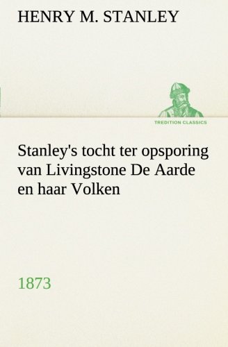 Stanley's Tocht Ter Opsporing Van Livingstone de Aarde en Haar Volken 1873 [Paperback]