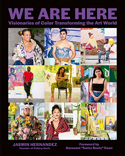 We Are Here: Visionaries of Color Transforming the Art World [Hardcover]