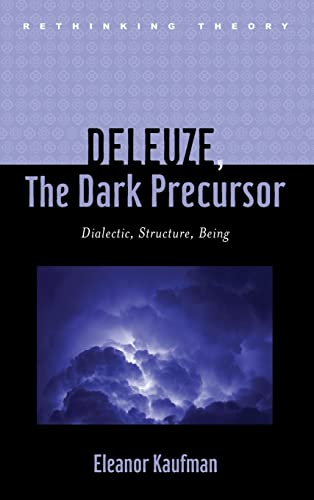 Deleuze, The Dark Precursor Dialectic, Structure, Being (rethinking Theory) [Hardcover]