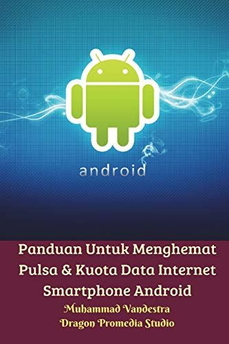 Panduan Untuk Menghemat Pulsa & Kuota Data Internet Smartphone Android [Paperback]