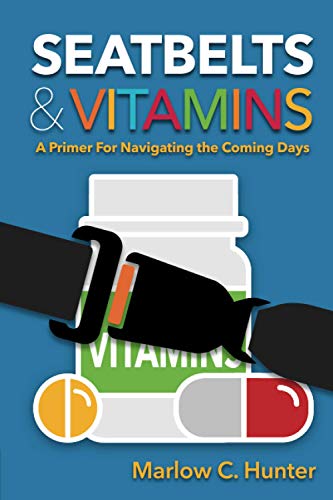 Seatbelts & Vitamins  A Primer for Navigating the Coming Days [Paperback]