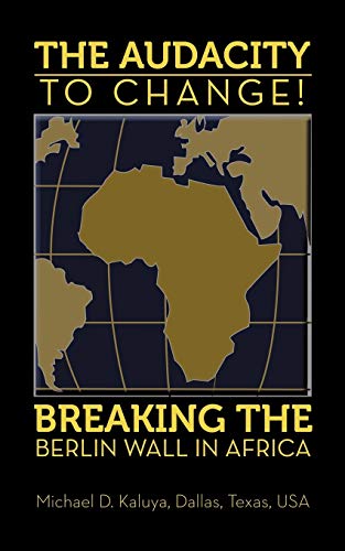 The Audacity To Change Breaking The Berlin Wall In Africa [Paperback]