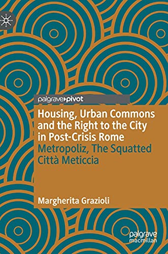 Housing, Urban Commons and the Right to the City in Post-Crisis Rome: Metropoliz [Hardcover]