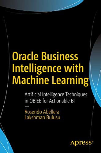 Oracle Business Intelligence with Machine Learning: Artificial Intelligence Tech [Paperback]