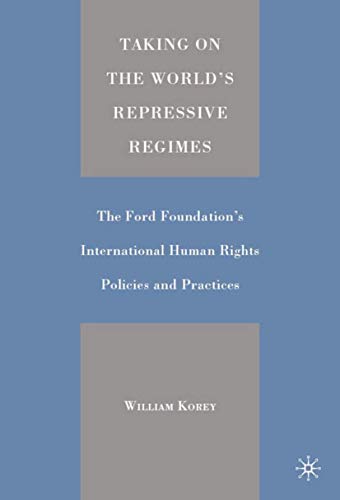 Taking on the World's Repressive Regimes: The Ford Foundation's International Hu [Hardcover]