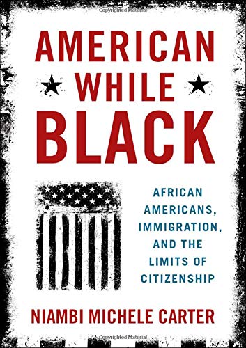 American While Black: African Americans, Immigration, and the Limits of Citizens [Paperback]