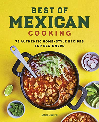 Best of Mexican Cooking: 75 Authentic Home-Style Recipes for Beginners [Hardcover]