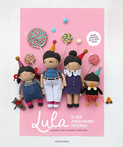 Lula & Her Amigurumi Friends: A Quirky Club of Crochet Characters [Paperback]