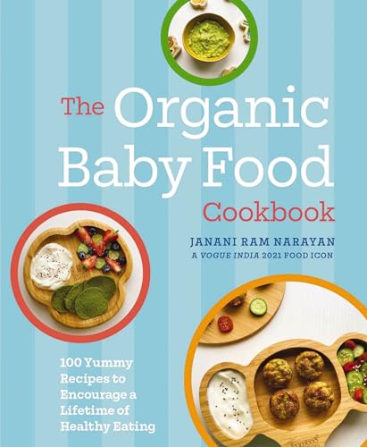 The Organic Baby Food Cookbook: 100 Yummy Recipes to Encourage a Lifetime of Hea [Hardcover]