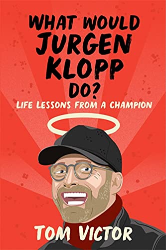 What Would Jurgen Klopp Do?: Life Lessons fro