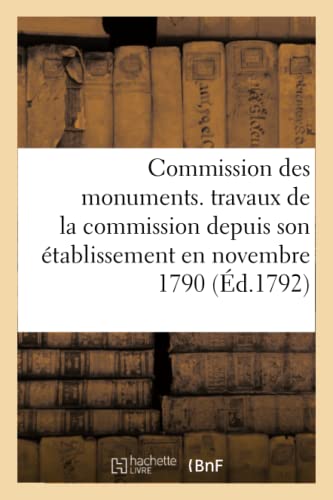 Commission Des Monuments. Travaux De La Commission Depuis Son Etablissement En N [Paperback]