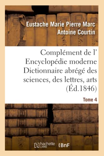 Complement De L' Encyclopedie Moderne Dictionnaire Abrege Des Sciences, Des Lett [Paperback]