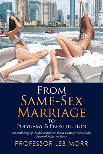 From Same-Sex Marriage To Polygamy & Prostitution (an Anthology Of Disillusionm [Paperback]