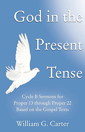 God In The Present Tense Cycle B Sermons For Pentecost 2 Based On The Gospel Te [Paperback]