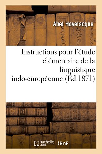 Instructions Pour L'etude Elementaire De La Linguistique Indo-Europeenne (french [Paperback]