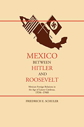 Mexico Beteen Hitler And Roosevelt Mexican Foreign Relations In The Age Of Lz [Paperback]