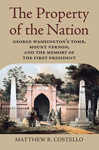 Property of the Nation  George Washington's Tomb, Mount Vernon, and the Memory  [Hardcover]