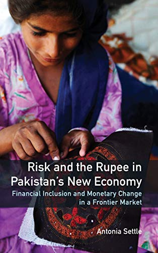 Risk and the Rupee in Pakistan's Ne Economy Financial Inclusion and Monetary C [Hardcover]