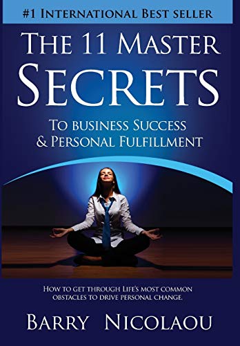 The 11 Master Secrets To Business Success & Personal Fulfilment Ho To Get Thro [Hardcover]