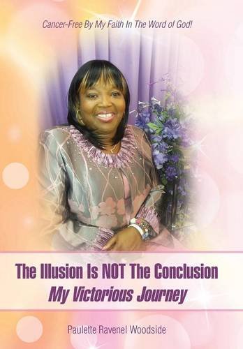 The Illusion Is Not The Conclusion - My Victorious Journey Cancer-Free By My Fa [Hardcover]