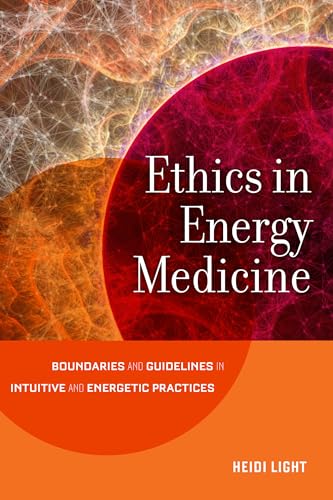 Ethics in Energy Medicine: Boundaries and Guidelines for Intuitive and Energetic [Paperback]