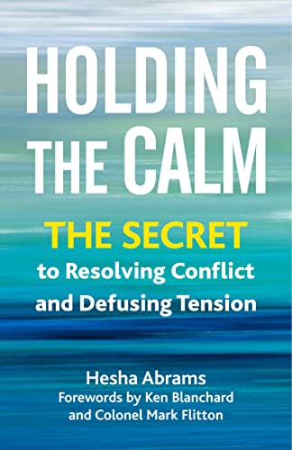 Holding the Calm: The Secret to Resolving Conflict and Defusing Tension [Paperback]