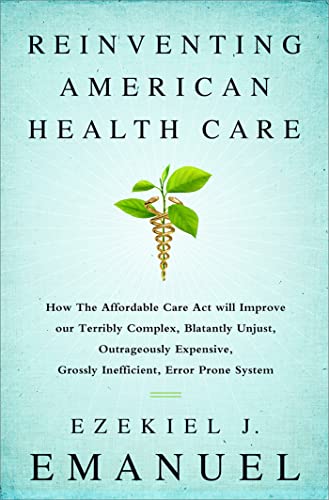 Reinventing American Health Care: How the Affordable Care Act will Improve our T [Paperback]