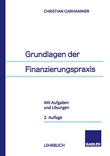 Grundlagen der Finanzierungspraxis: Mit Aufgaben und Lsungen [Paperback]