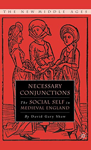 Necessary Conjunctions: The Social Self in Medieval England [Hardcover]