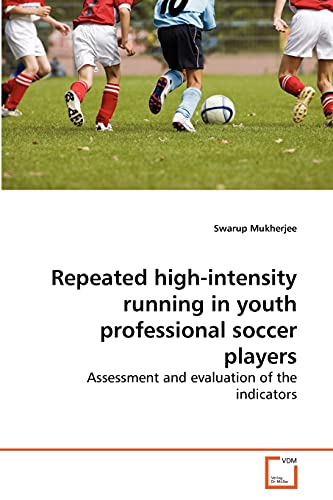 Repeated High-Intensity Running In Youth Professional Soccer Players Assessment [Paperback]