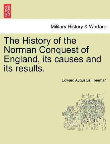 The History Of The Norman Conquest Of England, Its Causes And Its Results. [Paperback]