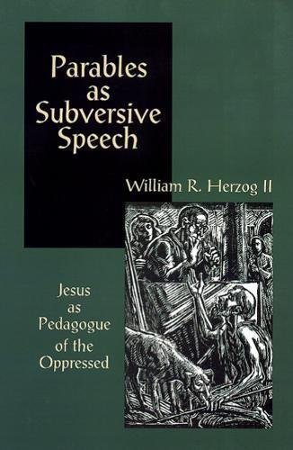 Parables As Subversive Speech Jesus As Pedagogue Of The Oppressed [Paperback]