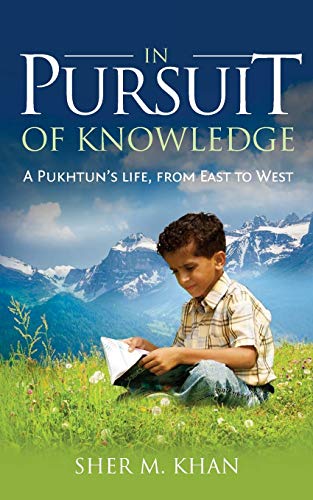 In Pursuit of Knoledge A Pukhtuns life, from East to West [Paperback]