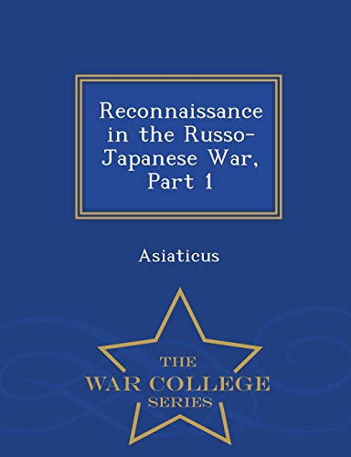 Reconnaissance In The Russo-Japanese War, Part 1 - War College Series [Paperback]