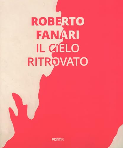 Roberto Fanari: Il Cielo Ritrovato/The Rediscoverd Sky [Hardcover]