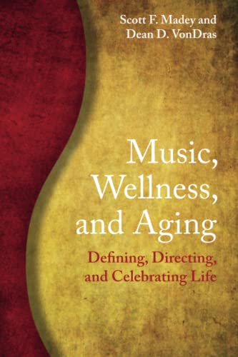 Music, Wellness, and Aging Defining, Directing, and Celebrating Life [Paperback]