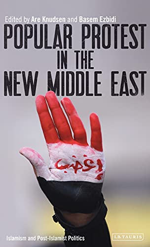 Popular Protest in the Ne Middle East Islamism and Post-Islamist Politics [Hardcover]