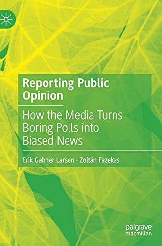 Reporting Public Opinion: How the Media Turns Boring Polls into Biased News [Hardcover]