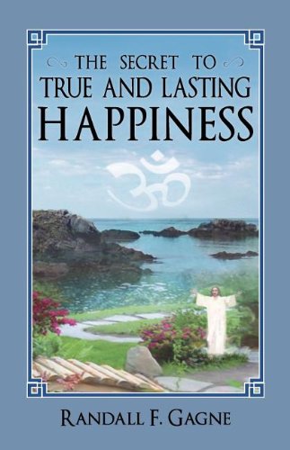 The Secret To True And Lasting Happiness [Paperback]