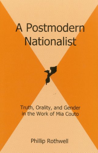 A Postmodern Nationalist: Truth, Orality, and Gender in the Work of Mia Couto [Hardcover]