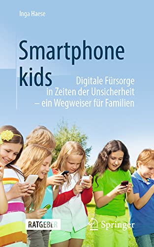 Smartphonekids: Digitale Frsorge in Zeiten der Unsicherheit - ein Wegweiser fr [Paperback]