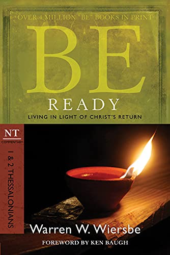 Be Ready: Living In Light Of Christ's Return (nt Commentary: 1 & 2 Thessalonians [Paperback]