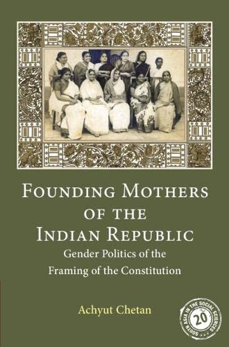 Founding Mothers of the Indian Republic: Gender Politics of the Framing of the C [Hardcover]