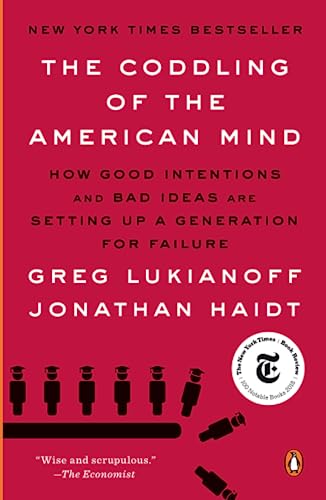 The Coddling of the American Mind: How Good Intentions and Bad Ideas Are Setting [Paperback]