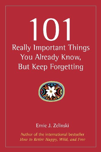 101 Really Important Things You Already Kno, But Keep Forgetting Ho To Make Y [Paperback]