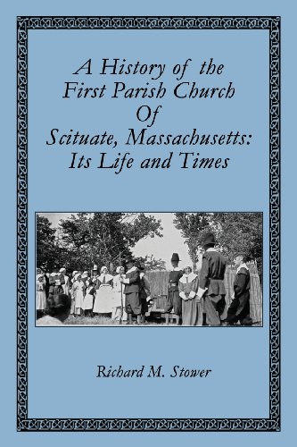 A History Of The First Parish Church Of Scituate, Massachusetts Its Life And Ti [Paperback]