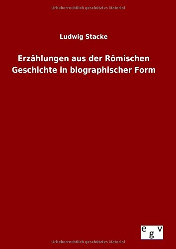 Erzhlungen Aus Der Rmischen Geschichte In Biographischer Form (german Edition) [Hardcover]