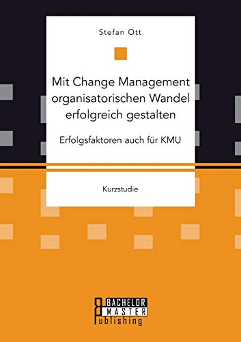 Mit Change Management Organisatorischen Wandel Erfolgreich Gestalten Erfolgsfak [Paperback]