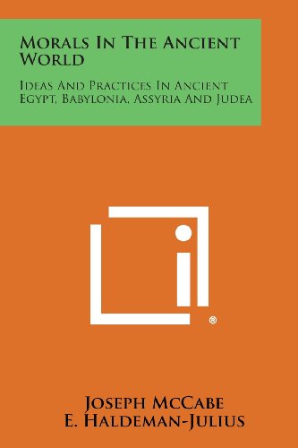 Morals in the Ancient World  Ideas and Practices in Ancient Egypt, Babylonia, A [Paperback]