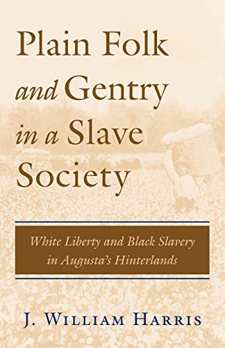 Plain Folk And Gentry In A Slave Society White Liberty And Black Slavery In Aug [Paperback]